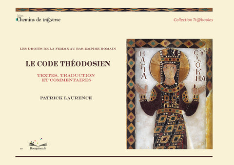 Couverture de Les droits de la femme au Bas-Empire romain : le Code théodosien, par Patrick Laurence, éd. Chemins de tr@verse 2012