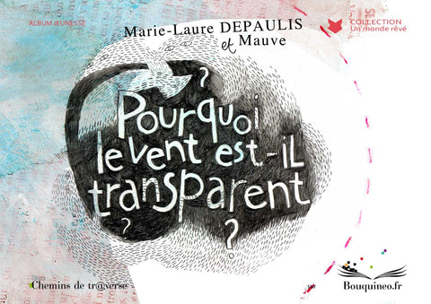 Couverture de Pourquoi le vent est-il transparent ?, par Marie-Laure Depaulis, illustré par Mauve, éd. Chemins de tr@verse 2010
