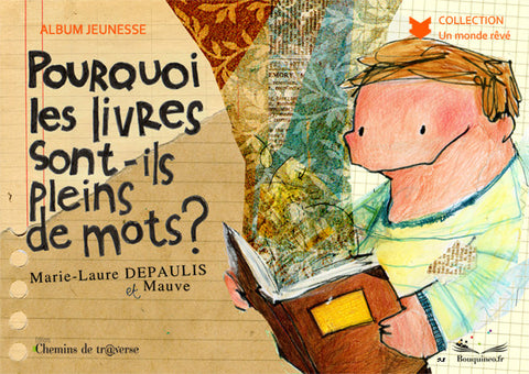 Couverture de Pourquoi les livres sont-ils pleins de mots ?, par Marie-Laure Depaulis, illustré par Mauve, éd. Chemins de tr@verse 2012