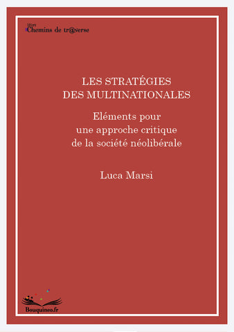 Couverture de "Les stratégies des multinationales - éléments pour une approche critique de la société néolibérale" de Luca Marsi, éd. Chemins de tr@verse 2013